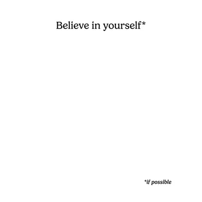 Believe in yourself, if possible T-Shirt