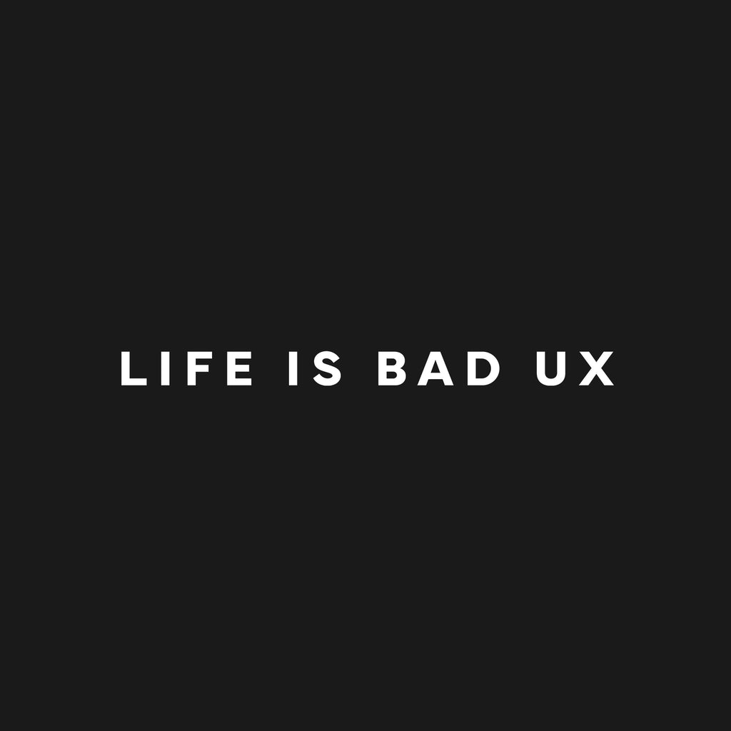 Life is bad UX T-Shirt