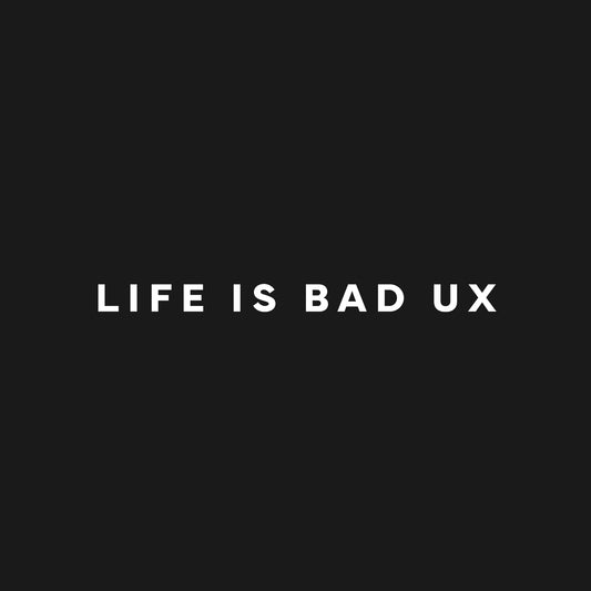 Life is bad UX T-Shirt