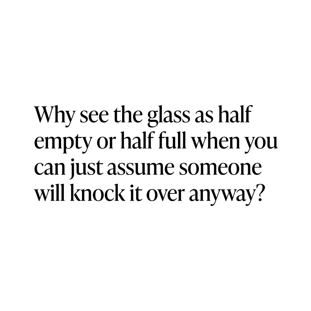 Why see the glass as half empty or half full T-Shirt