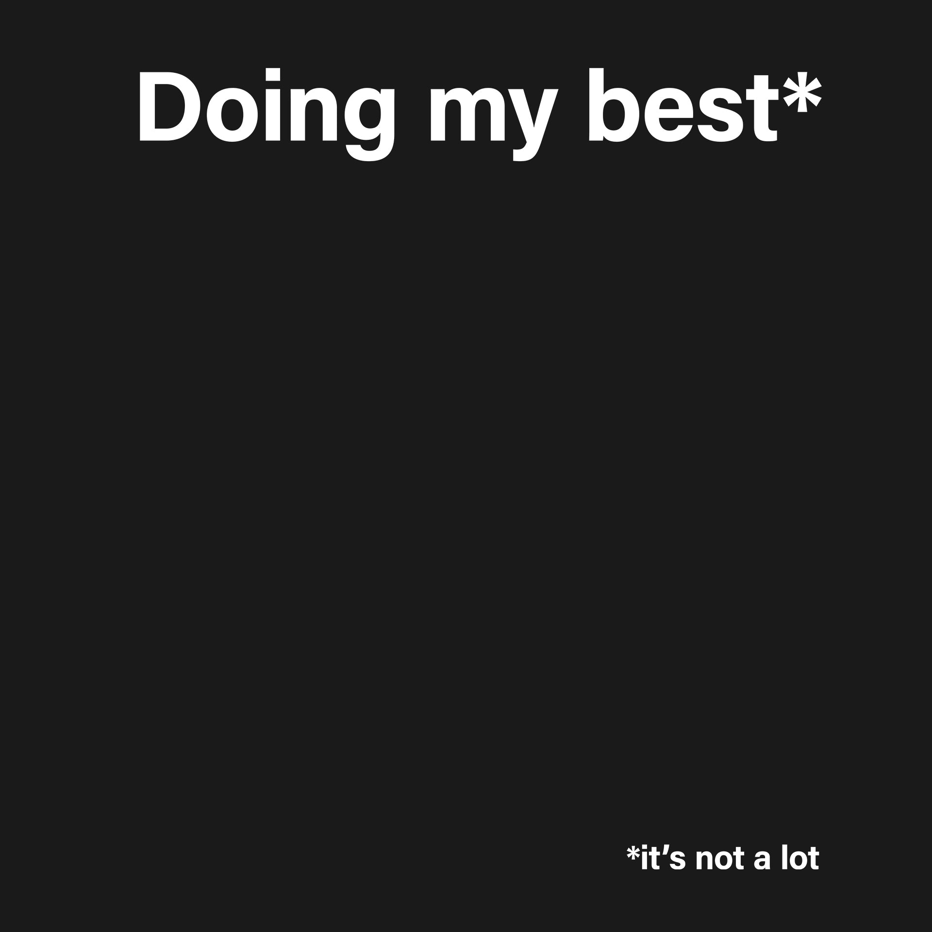 Doing my best*