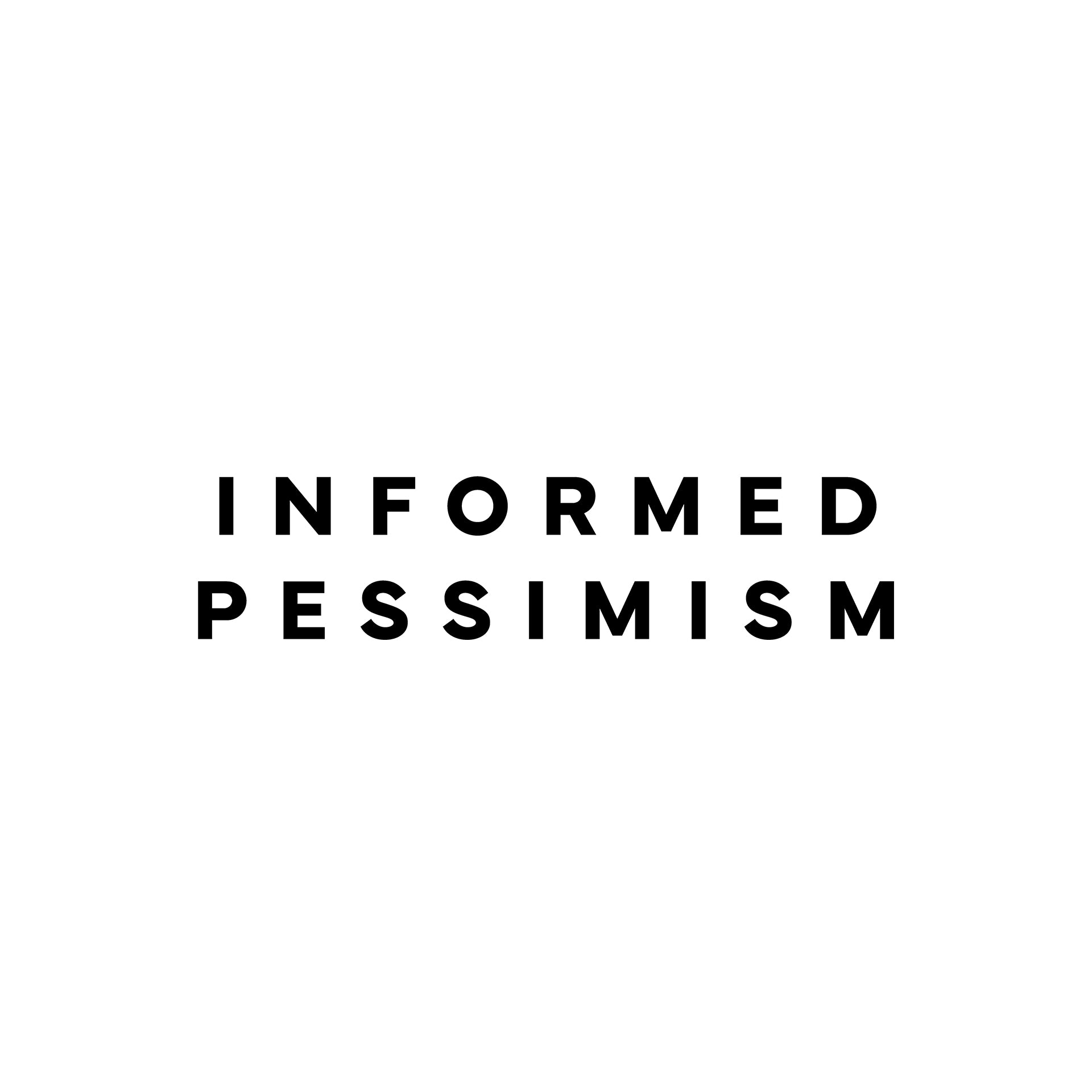 Informed Pessimism T-Shirt