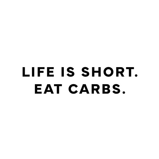 Life is short. Eat carbs. T-Shirt