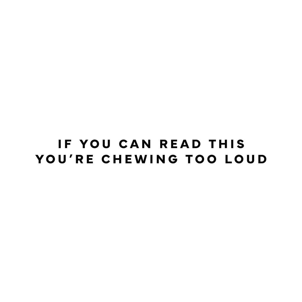 If you can read this you're chewing too loud T-Shirt