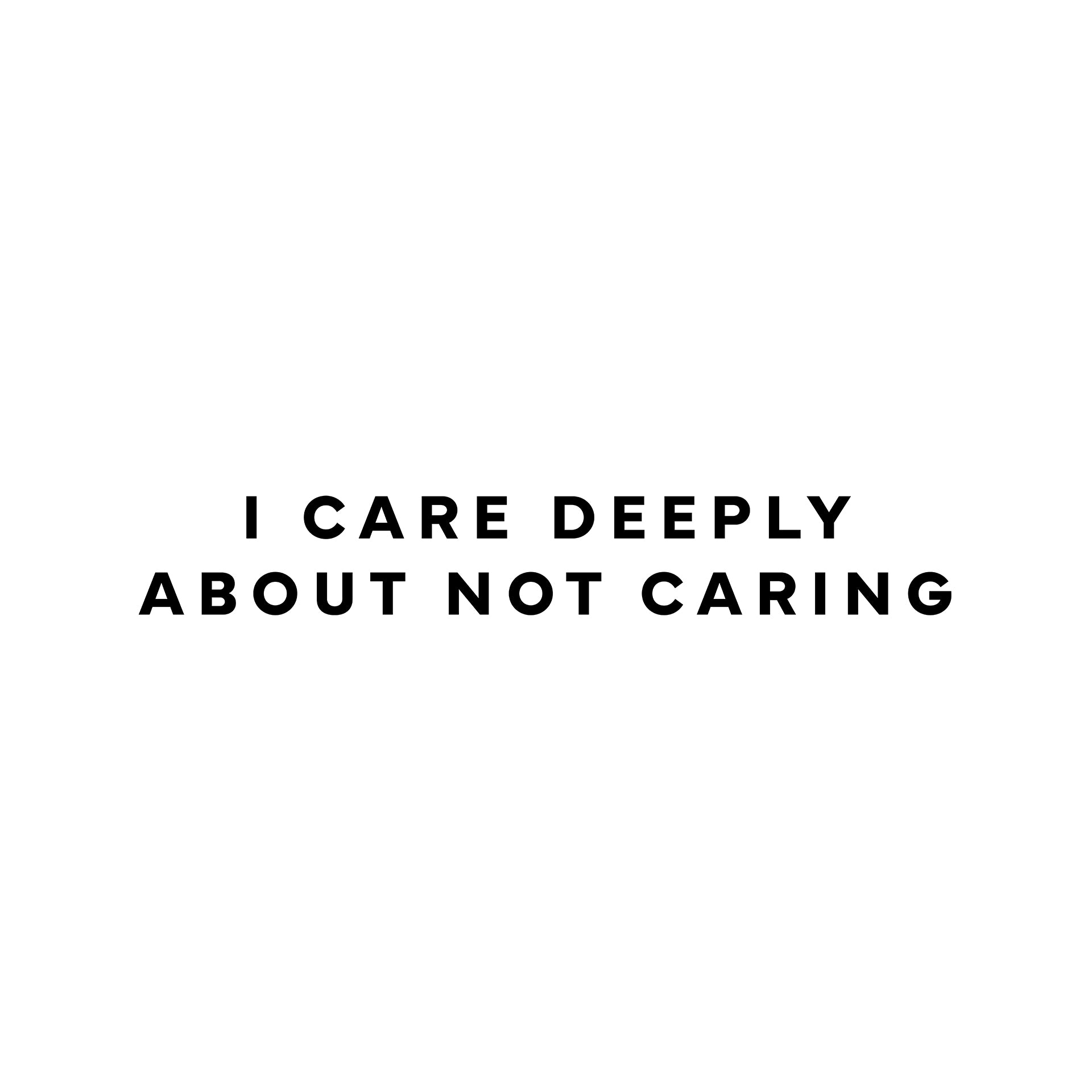 I care deeply about not caring T-Shirt