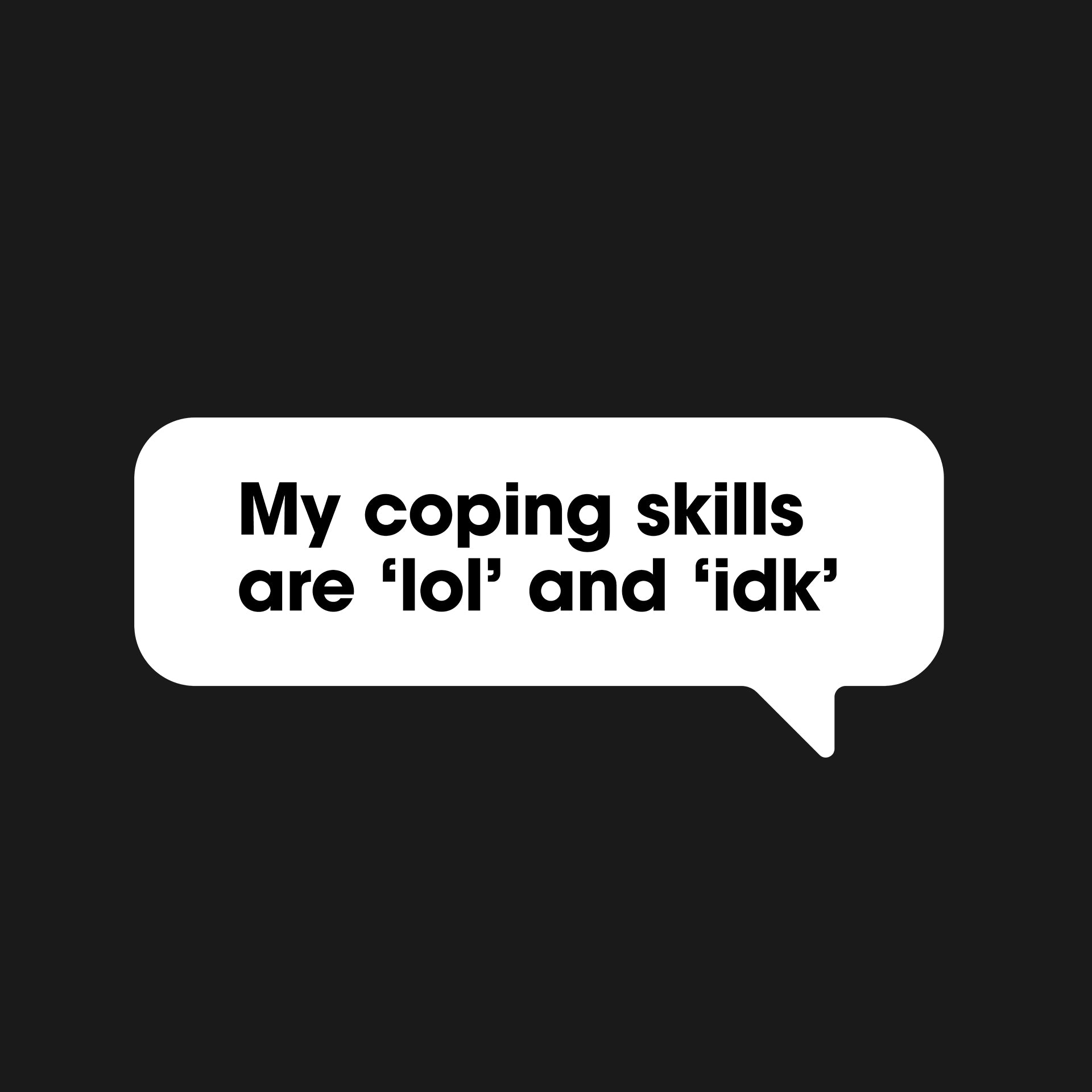 My coping skills are ‘lol’ and ‘idk’ T-Shirt