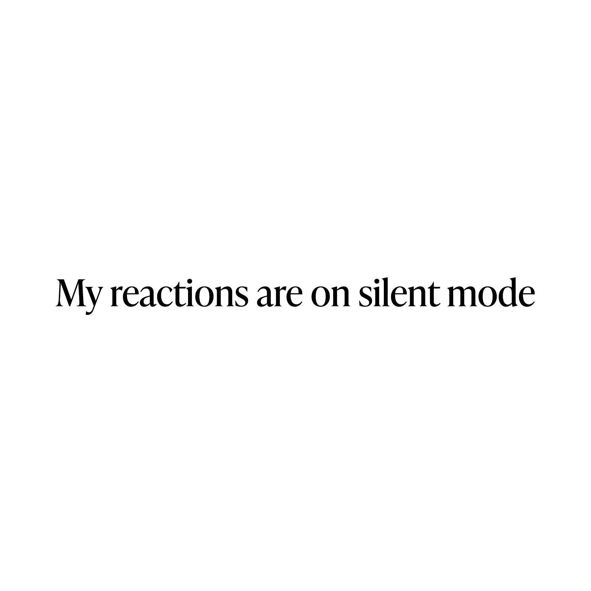 My reactions are on silent mode T-Shirt