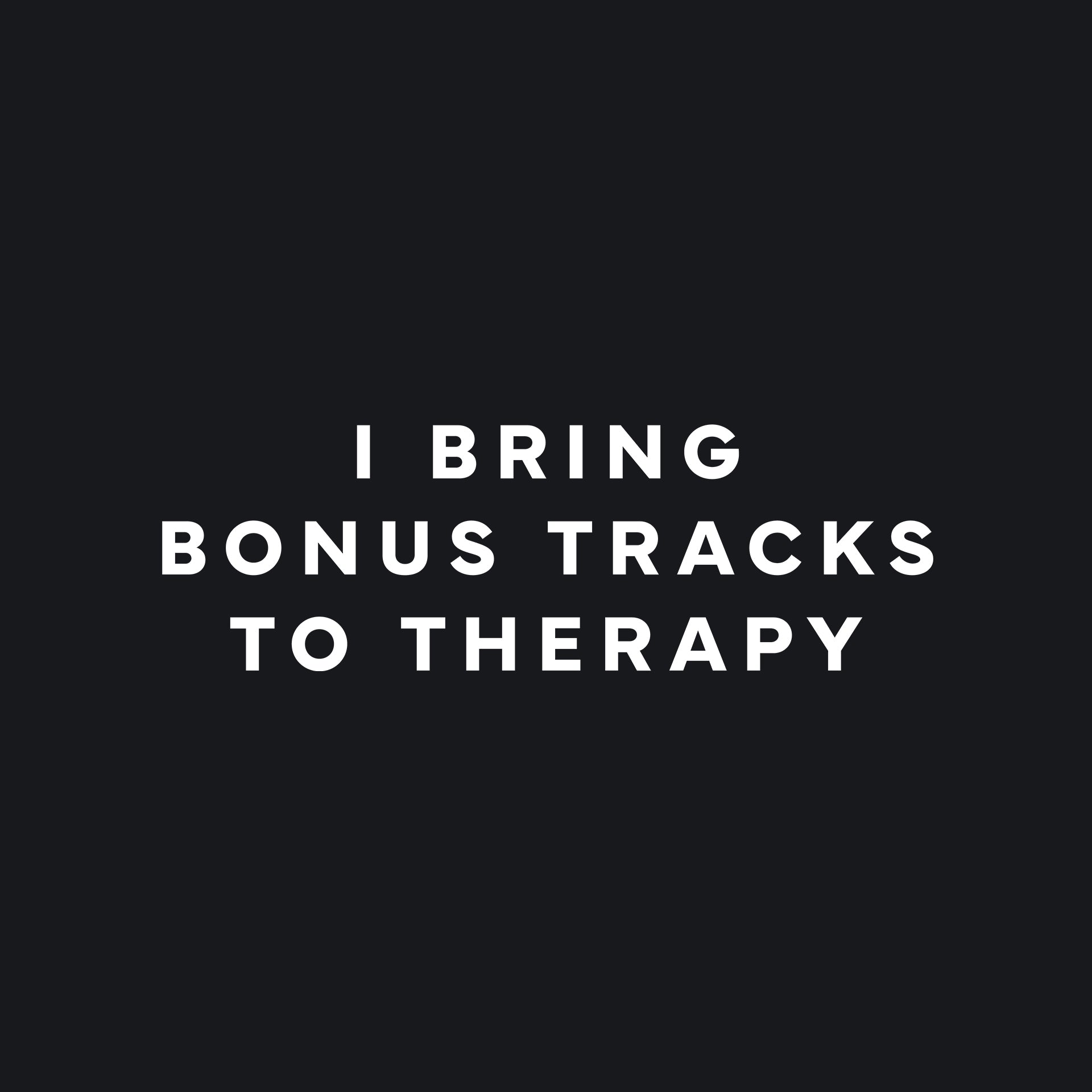 I bring bonus tracks to therapy T-Shirt