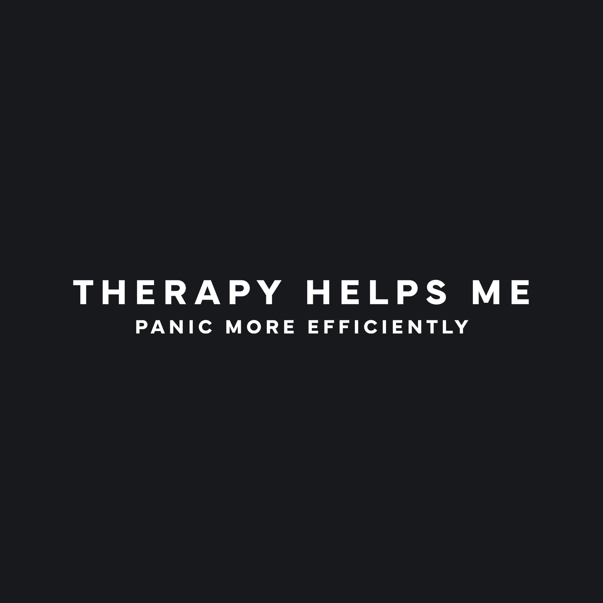 Therapy helps me panic more efficiently T-Shirt