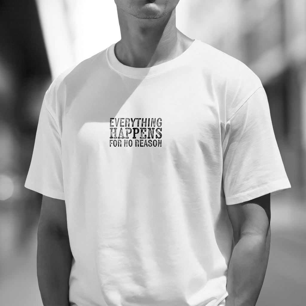 Everything happens for no reason T-Shirt
