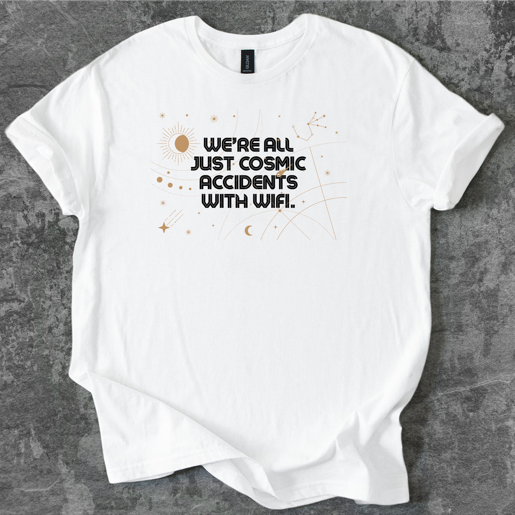 We’re all just cosmic accidents with WiFi T-Shirt