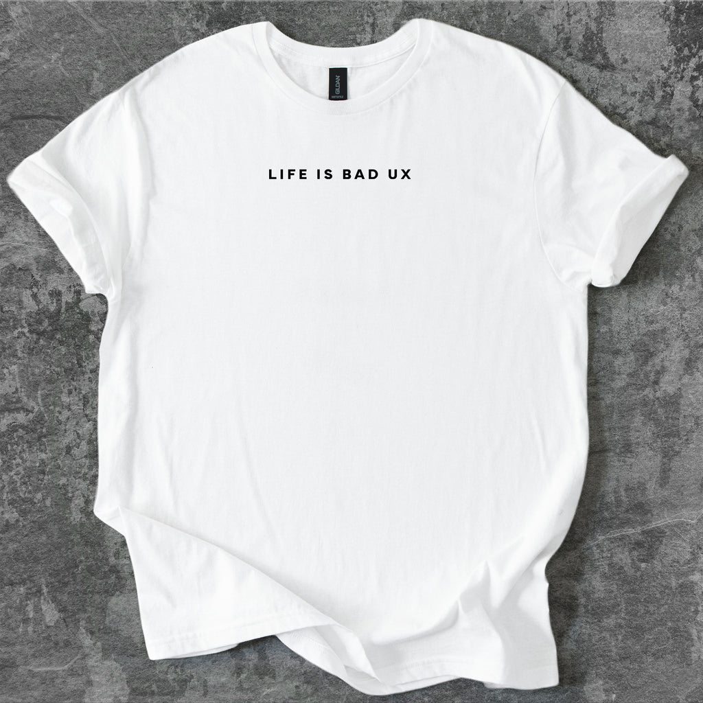 Life is bad UX T-Shirt