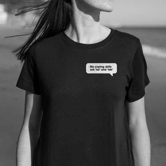 My coping skills are ‘lol’ and ‘idk’ T-Shirt