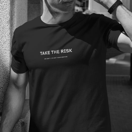 Take the risk. Or don't. T-Shirt