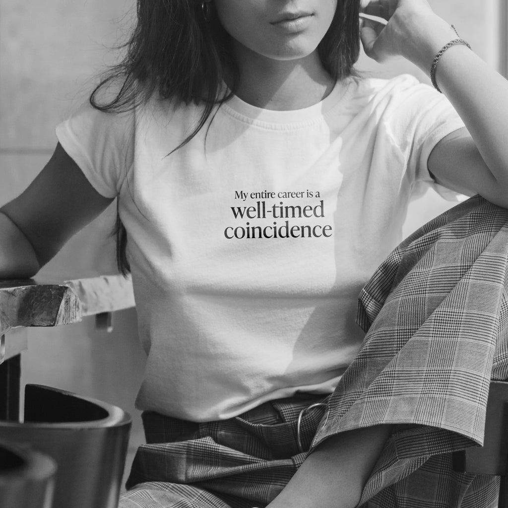 My entire career is a well-timed coincidence T-Shirt