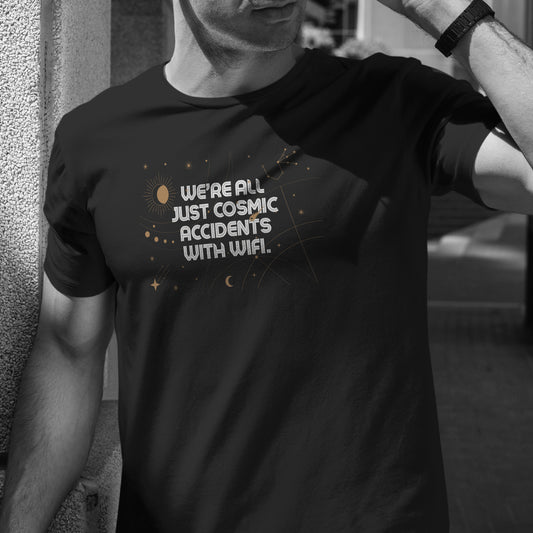 We’re all just cosmic accidents with WiFi T-Shirt