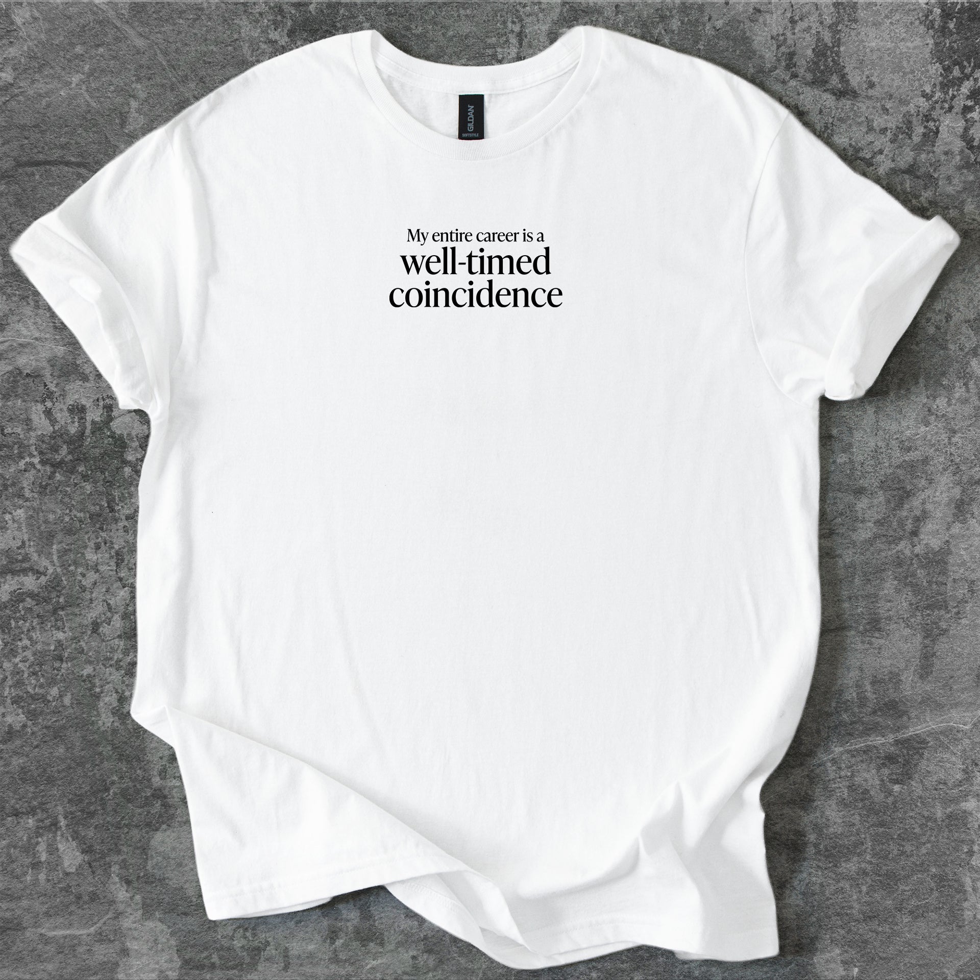 My entire career is a well-timed coincidence T-Shirt