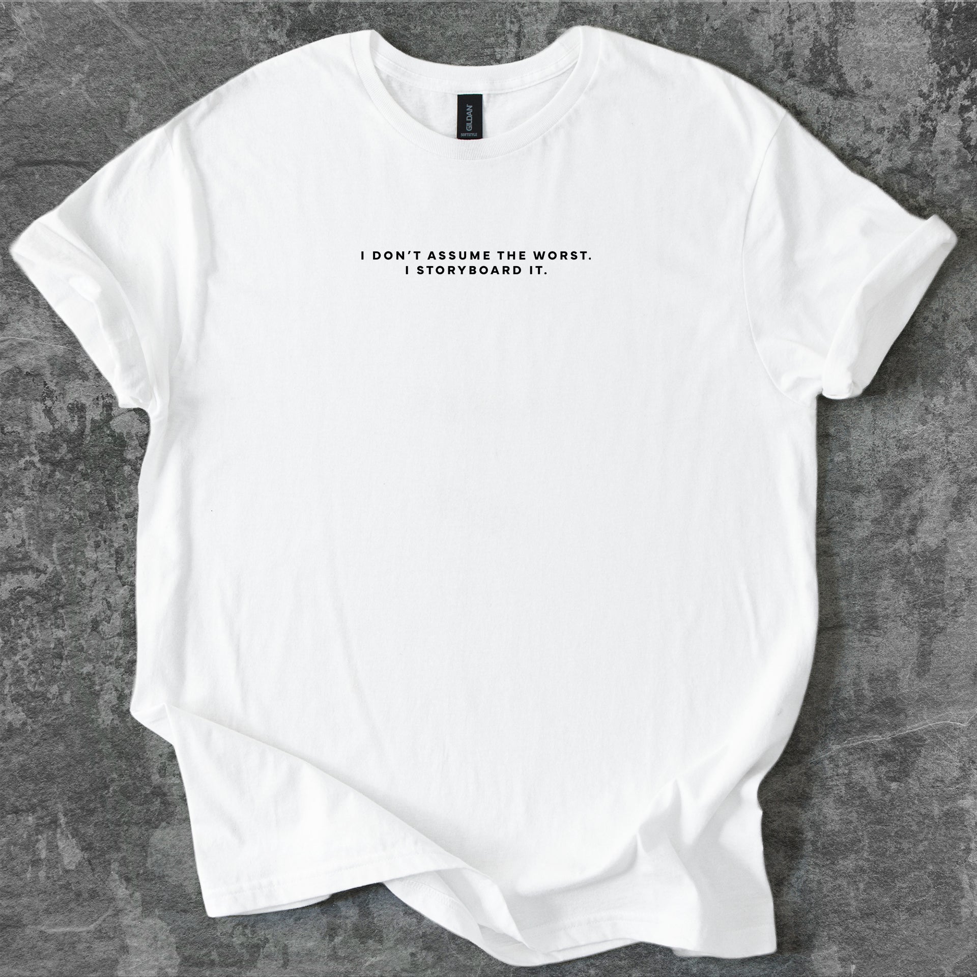 I don’t assume the worst. I storyboard it. T-Shirt