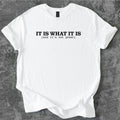 It is what it is T-Shirt