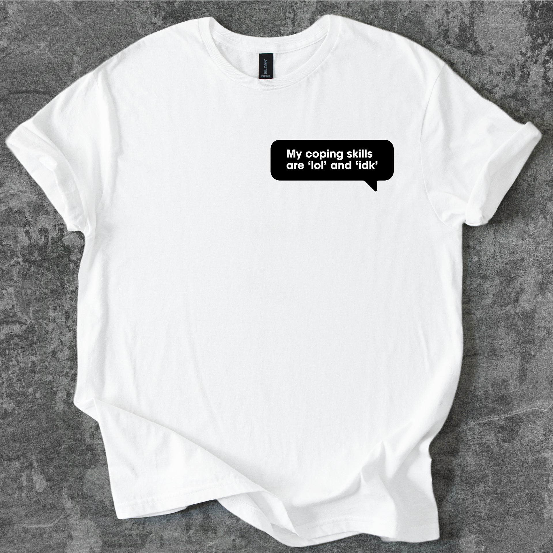My coping skills are ‘lol’ and ‘idk’ T-Shirt