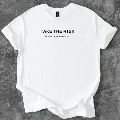 Take the risk. Or don't. T-Shirt