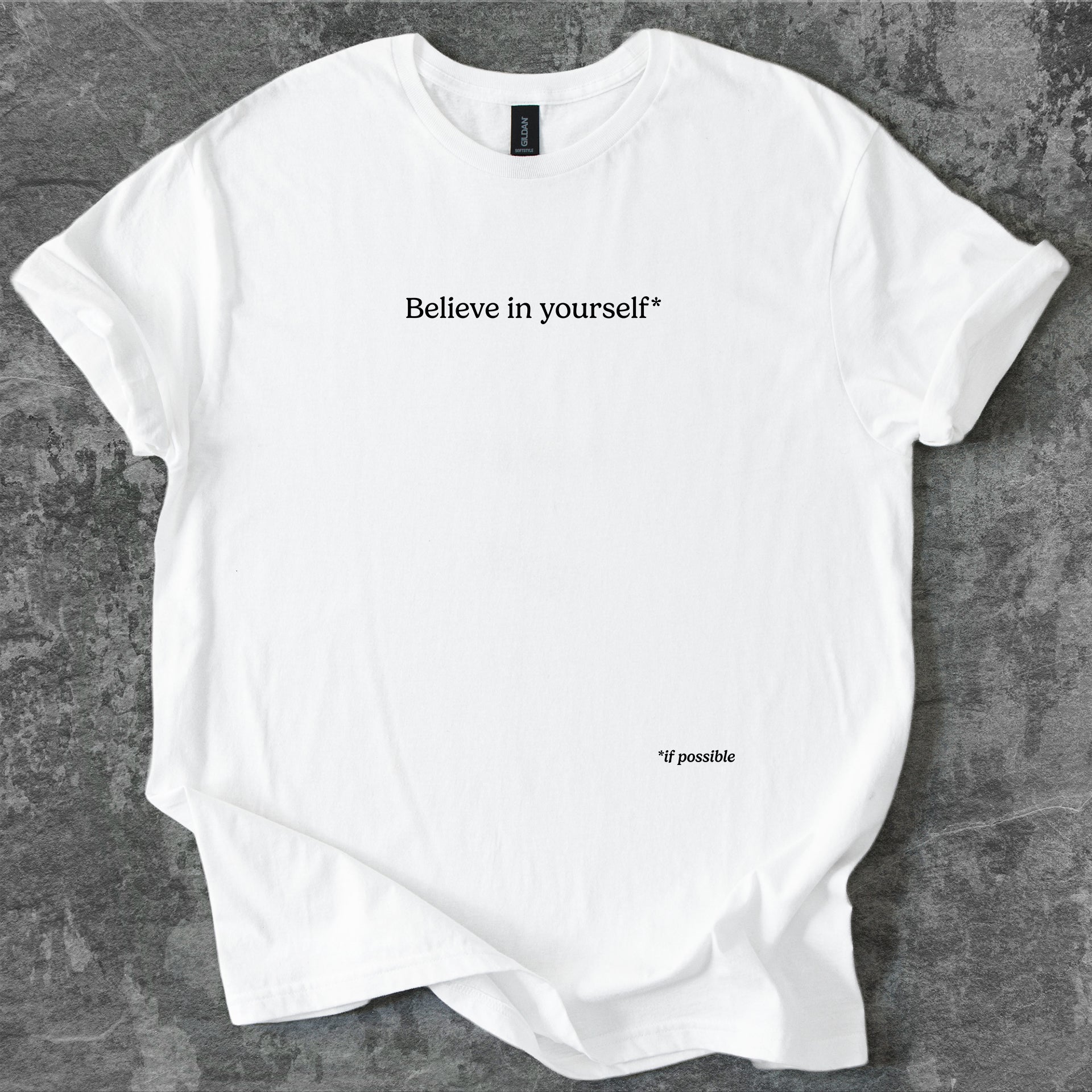 Believe in yourself, if possible T-Shirt
