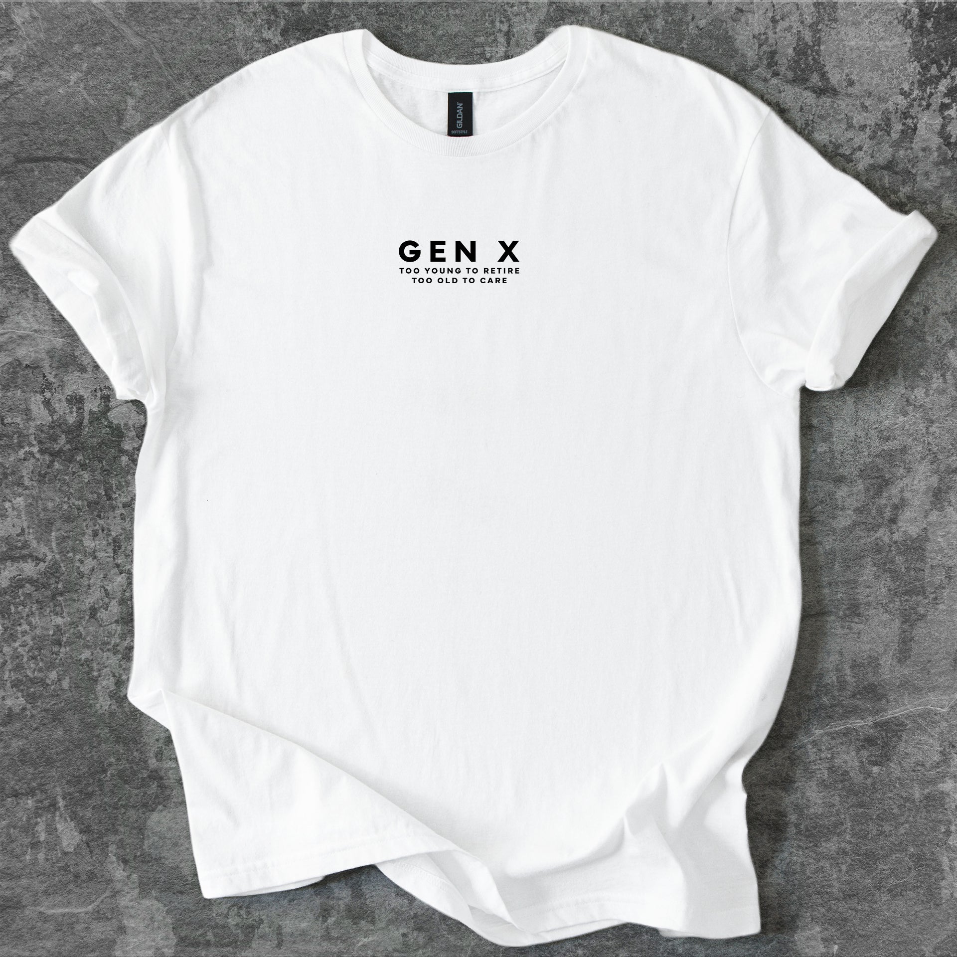 Gen X: too young to retire, too old to care T-Shirt